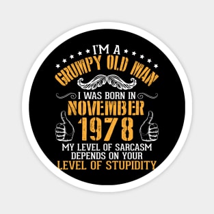 I'm A Grumpy Old Man I Was Born In November 1978 My Level Of Sarcasm Depends On Your Level Stupidity Magnet